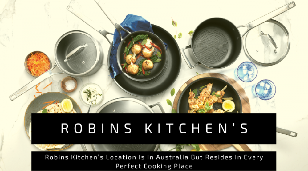 Robins Kitchen’s Location Is In Australia But Resides In Every Perfect Cooking Place