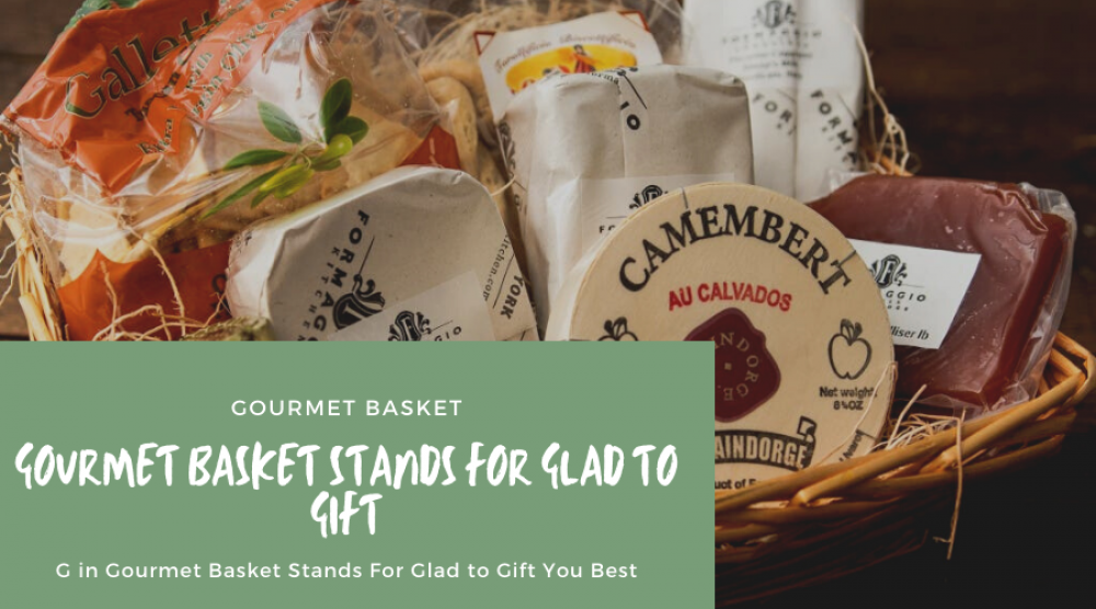 G in Gourmet Basket Stands For Glad to Gift You Best