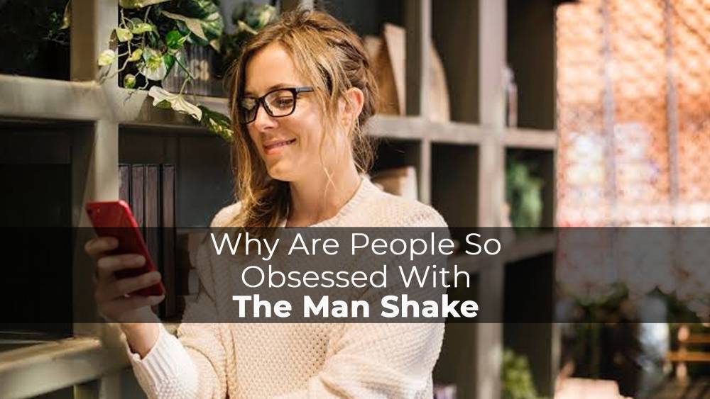 Why Are People So Obsessed With The Man Shake