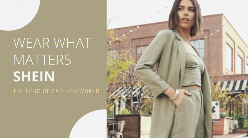 WEAR WHAT MATTERS SHEIN – THE LORD OF FASHION WORLD