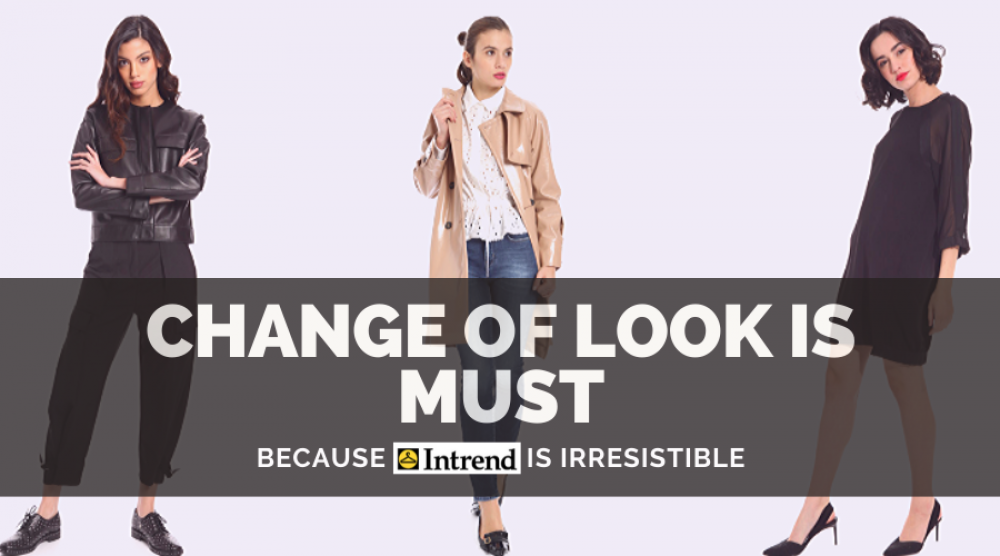Change of Look is Must Because InTrend is Irresistible
